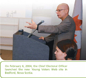 On February 6, 2004, the Chief Electoral Officer launched the new Young Voters Web site in Bedford, Nova Scotia.